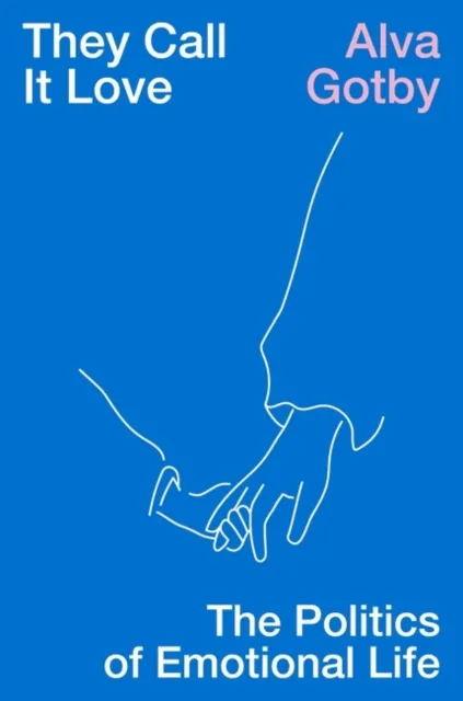 Verso Books They Call It Love : The Politics Of Emotional Life