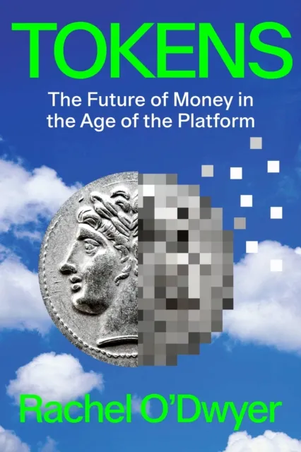 Verso Books Tokens : The Future Of Money In The Age Of The Platform