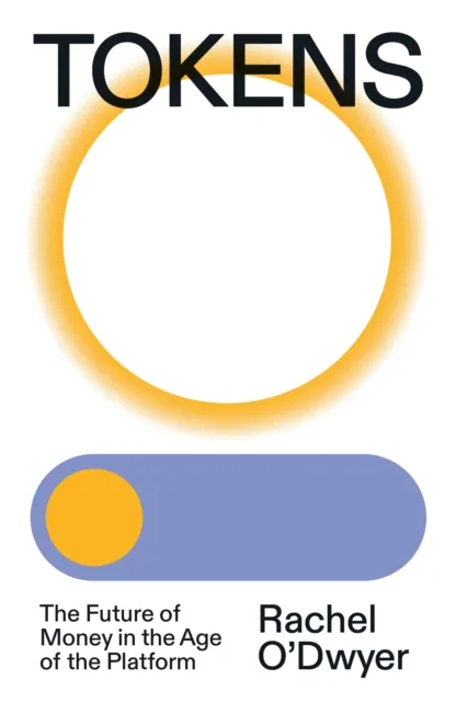 Verso Books Tokens : The Future Of Money In The Age Of The Platform