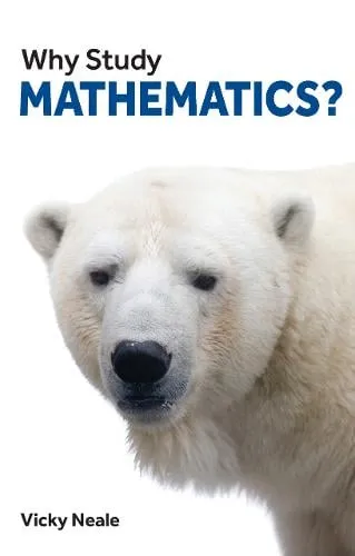 Vicky Neale Why Study Mathematics?