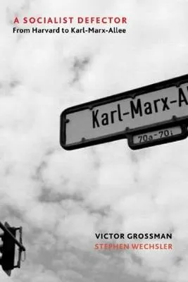 Victor Grossman A Socialist Defector