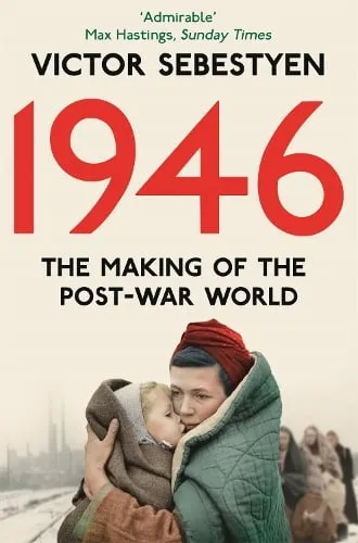 Victor Sebestyen 1946: The Making of the Modern World