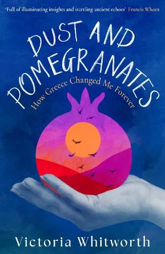 Victoria Whitworth Dust and Pomegranates