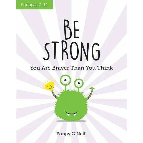 Vie Age 7-11 Be Strong: You Are Braver Than You Think: A Childs Guide to Boosting Self-Confidence by Poppy O Neill