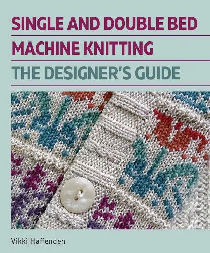 Vikki Haffenden Single and Double Bed Machine Knitting