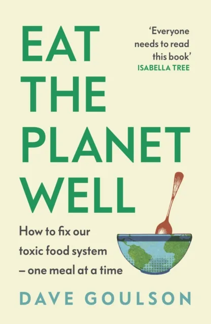 Vintage Publishing Eat The Planet Well : How To Fix Our Toxic Food System – One Meal At A Time