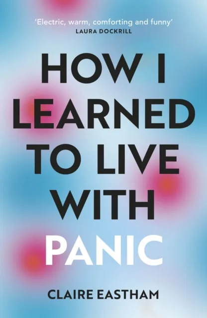 Vintage Publishing How I Learned To Live With Panic : An Honest And Intimate Exploration On How To Cope With Panic Attacks