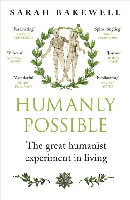 Sarah Bakewell Humanly Possible : The great humanist experiment in living Multicolor