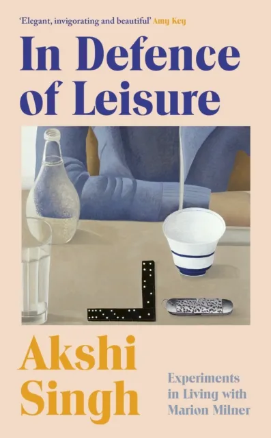 Vintage Publishing In Defence Of Leisure : Experiments In Living With Marion Milner