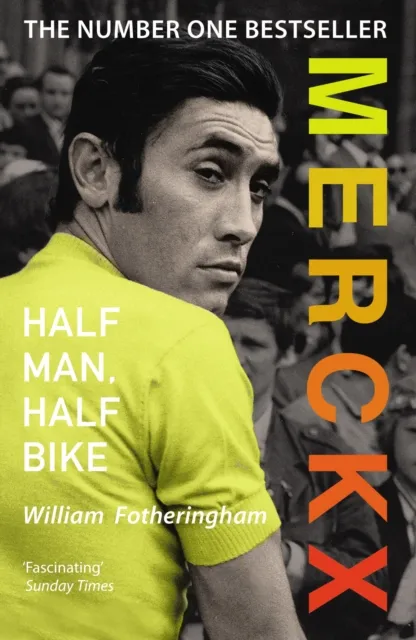 William Fotheringham Merckx: Half Man, Half Bike