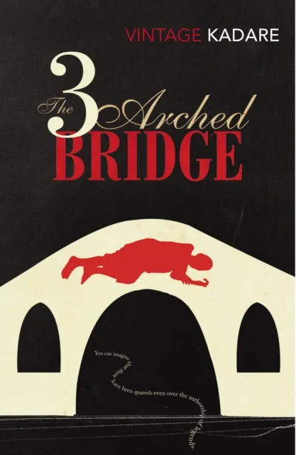 Ismail Kadare The Three-Arched Bridge