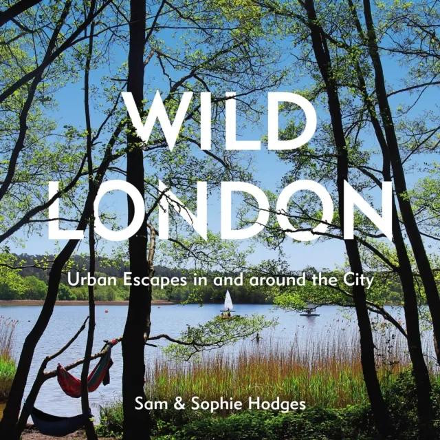 Vintage Publishing Wild London : Urban Escapes In And Around The City
