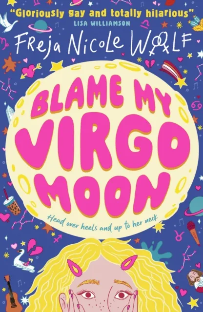 Walker Books Ltd Blame My Virgo Moon : Funny Lgbtq Ya Rom Com About A Lovestruck Teen Lesbian Turning To Star Signs And The Zodiac For Help As She Deals With First Love And Friendship