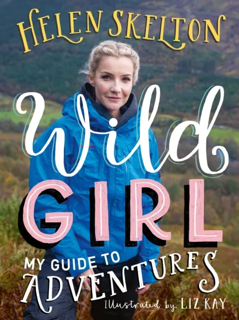 Walker Books Ltd Wild Girl: How To Have Incredible Outdoor Adventures