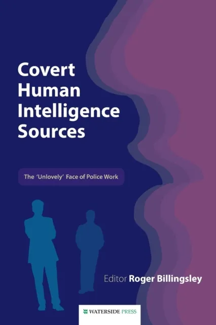 Waterside Press Covert Human Intelligence Sources : The 'Unlovely' Face Of Police Work