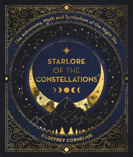 Watkins Media Limited Starlore Of The Constellations : The Astronomy, Myth And Symbolism Of The Night Sky