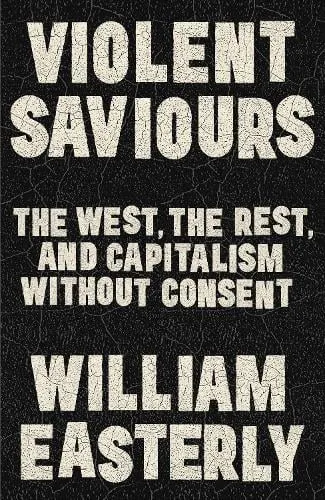 William Easterly Violent Saviours