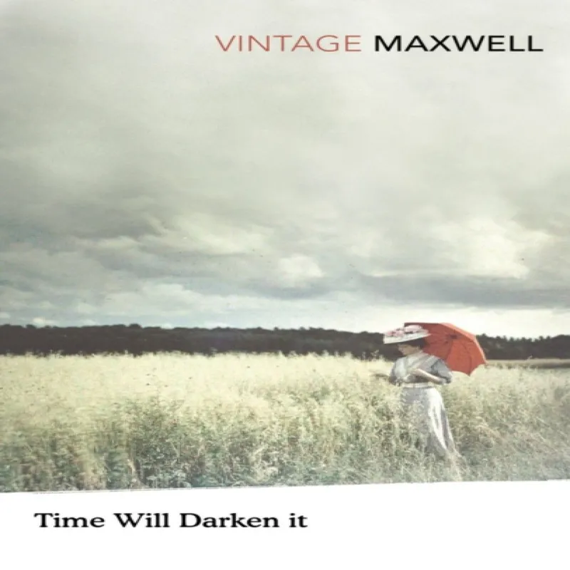 William Maxwell Time Will Darken It