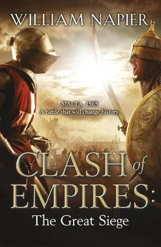 William Napier Clash of Empires: The Great Siege
