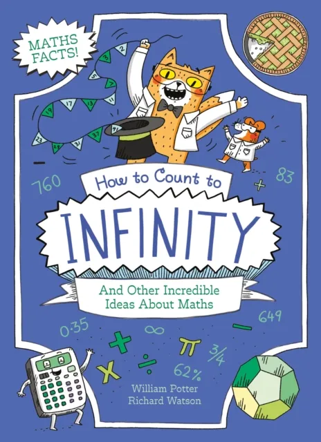 William Potter How to Count to Infinity and Other Incredible Ideas About Maths