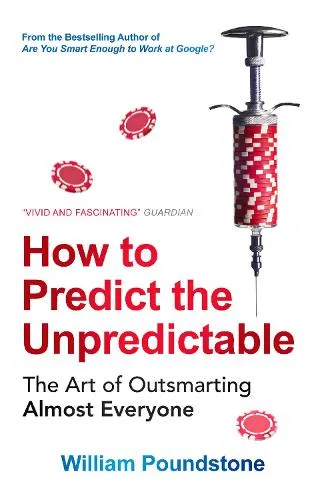 William Poundstone How to Predict the Unpredictable