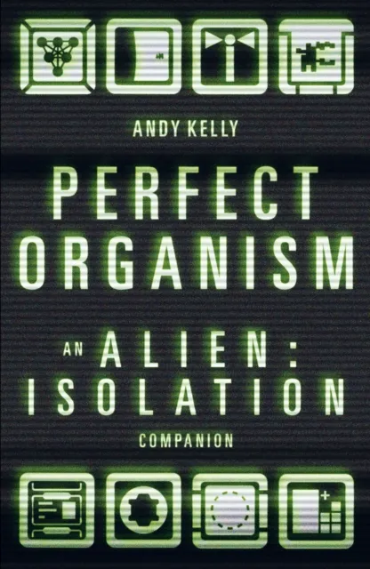Wilton Square Books Perfect Organism : An Alien: Isolation Companion