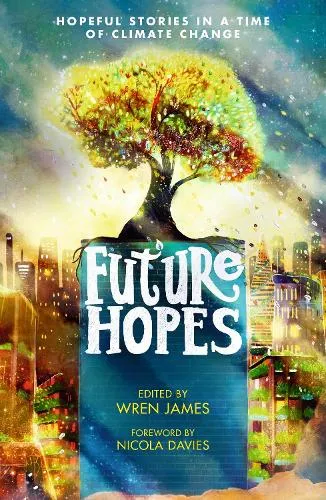 Wren James Future Hopes: Hopeful stories in a time of climate change