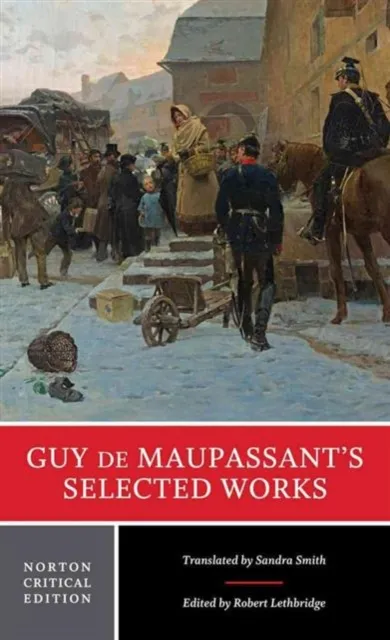 WW Norton & Co Guy De Maupassant'S Selected Works : A Norton Critical Edition