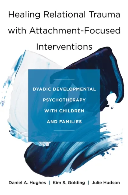 WW Norton & Co Healing Relational Trauma With Attachment-Focused Interventions : Dyadic Developmental Psychotherapy With Children And Families