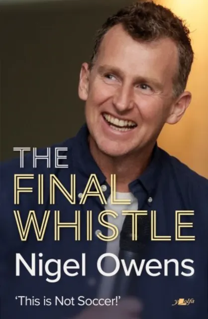 Y Lolfa Nigel Owens: The Final Whistle : The Long-Awaited Sequel To His selling Autobiography!