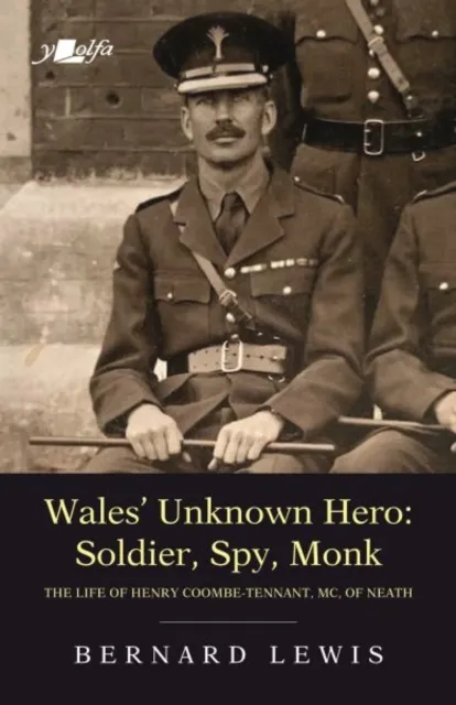 Y Lolfa Wales' Unknown Hero - Soldier, Spy, Monk : The Life Of Henry Coombe-Tennant, Mc, Of Neath