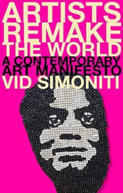 Yale University Press Artists Remake The World : A Contemporary Art Manifesto