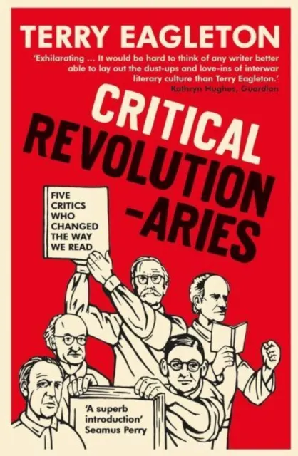 Yale University Press Critical Revolutionaries : Five Critics Who Changed The Way We Read