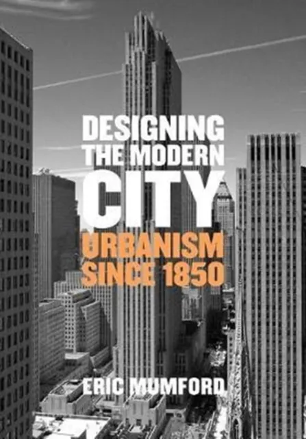 Yale University Press Designing The Modern City : Urbanism Since 1850