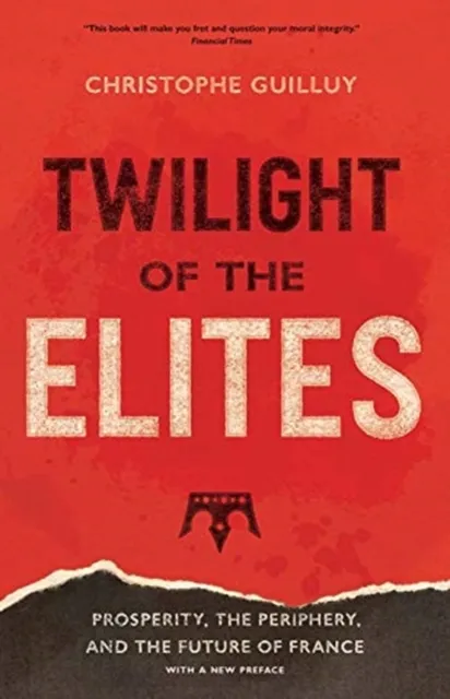 Yale University Press Twilight Of The Elites : Prosperity, The Periphery, And The Future Of France
