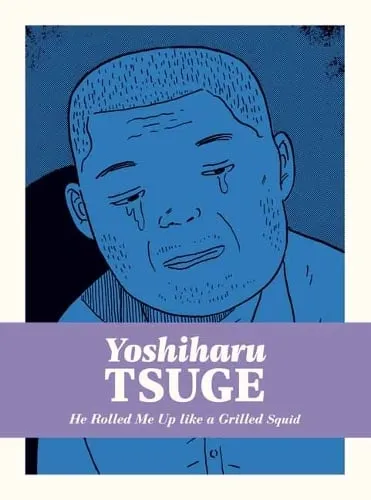 Yoshiharu Tsuge He Rolled Me Up Like a Grilled Squid