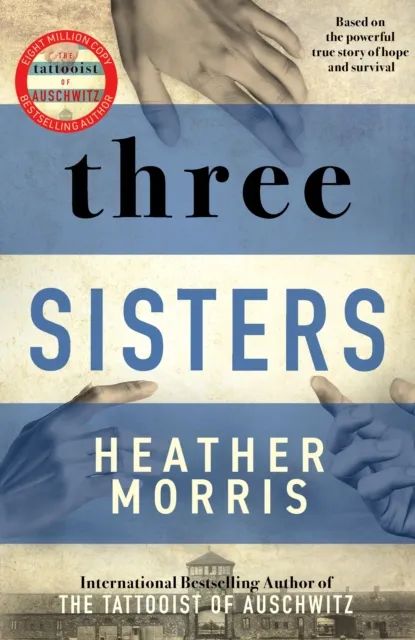 Zaffre Three Sisters : A Triumphant Story Of Love And Survival From The Author Of The Tattooist Of Auschwitz Now A Major Sky Tv Series