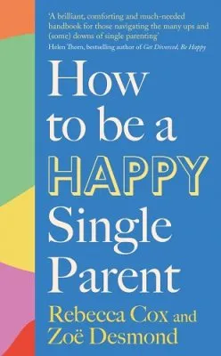 Zoe Desmond How to Be a Happy Single Parent